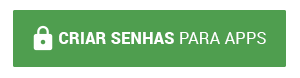 BOTAO_PT_CRIAR SENHAS PARA APPS